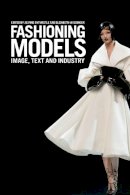 Entwistle Joanne - Fashioning Models: Image, Text and Industry - 9781847881540 - V9781847881540