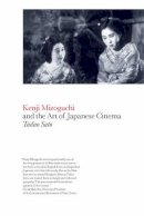 Tadao Sato - Kenji Mizoguchi and the Art of Japanese Cinema - 9781847882318 - V9781847882318