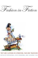 Peter Mcneil - Fashion in Fiction: Text and Clothing in Literature, Film and Television - 9781847883575 - V9781847883575