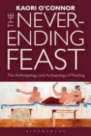 O - The Never-ending Feast: The Anthropology and Archaeology of Feasting - 9781847889256 - V9781847889256