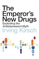 Irving Kirsch - The Emperor´s New Drugs: Exploding the Antidepressant Myth - 9781847920836 - V9781847920836