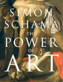 Simon Schama - The Power of Art - 9781847921185 - 9781847921185