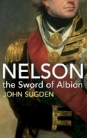 Dr John Sugden - Nelson: The Sword of Albion - 9781847922762 - 9781847922762