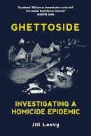 Leovy, Jill - Ghettoside: Investigating a Homicide Epidemic - 9781847923356 - 9781847923356