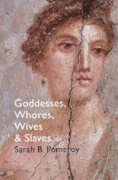 Pomeroy - Goddesses, Whores, Wives and Slaves: Women in Classical Antiquity - 9781847923837 - 9781847923837