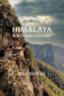 Ed Douglas - Himalaya: A Human History - 9781847924148 - 9781847924148