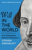 Stephen Greenblatt - Will In The World: How Shakespeare Became Shakespeare - 9781847924520 - V9781847924520