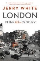 Jerry White - London in the Twentieth Century: A City and Its People - 9781847924537 - V9781847924537