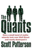 Scott Patterson - The Quants: The maths geniuses who brought down Wall Street - 9781847940599 - V9781847940599