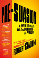 Robert B. Cialdini - Pre-Suasion: A Revolutionary Way to Influence and Persuade - 9781847941435 - V9781847941435