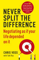 Chris Voss - Never Split the Difference: Negotiating as if Your Life Depended on It - 9781847941497 - V9781847941497