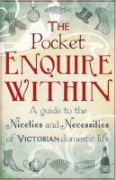 George Armstrong - The Pocket Enquire Within: A Guide to the Niceties and Necessities of Victorian Domestic Life - 9781847945846 - 9781847945846