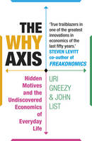John List - The Why Axis: Hidden Motives and the Undiscovered Economics of Everyday Life - 9781847946751 - V9781847946751