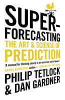 Philip Tetlock - Superforecasting: The Art and Science of Prediction - 9781847947154 - V9781847947154