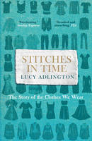Lucy Adlington - Stitches in Time: The Story of the Clothes We Wear - 9781847947277 - V9781847947277