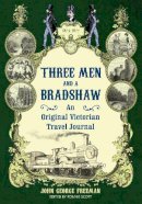 John George Freeman - Three Men and a Bradshaw - 9781847947444 - V9781847947444
