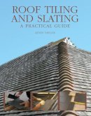 Taylor, Kevin - Roof Tiling and Slating: A Practical Guide - 9781847970237 - V9781847970237