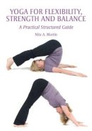 Nita A Martin - Yoga for Flexibility, Strength and Balance: A Practical Structured Guide - 9781847970800 - V9781847970800