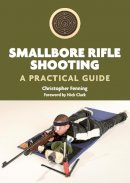 Christopher Fenning - Smallbore Rifle Shooting: A Practical Guide - 9781847972262 - V9781847972262