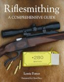 Lewis Potter - Riflesmithing: A Comprehensive Guide - 9781847972408 - V9781847972408