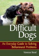 Vanessa Stead - Difficult Dogs: An Everyday Guide to Solving Behavioural Problems - 9781847972545 - V9781847972545