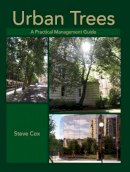 Steve Cox - Urban Trees: A Practical Management Guide - 9781847972989 - V9781847972989