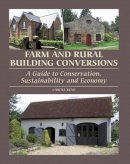 Carole Ryan - Farm and Rural Building Conversions: A Guide to Conservation, Sustainability and Economy - 9781847973832 - V9781847973832