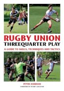 Peter Johnson - Rugby Union Threequarter Play: A Guide to Skills, Techniques and Tactics - 9781847973955 - V9781847973955