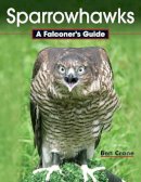 Ben Crane - Sparrowhawks: A Falconer's Guide - 9781847977090 - V9781847977090