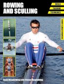 Rosie Mayglothling - Rowing and Sculling: Skills - Training - Techniques (Crowood Sports Guides) - 9781847977465 - 9781847977465
