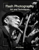 Terry Hewlett - Flash Photography: Art and Techniques - 9781847977663 - V9781847977663