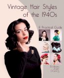 Bethany Jane Davies - Vintage Hair Styles of the 1940s: A Practical Guide - 9781847978325 - V9781847978325