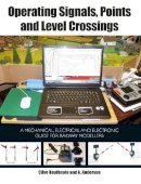 Clive Heathcote - Operating Signals, Points and Level Crossings: A Mechanical, Electrical and Electronic Guide for Railway Modellers - 9781847978639 - V9781847978639
