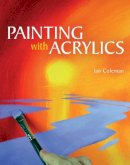 Ian Coleman - Painting with Acrylics - 9781847978837 - V9781847978837