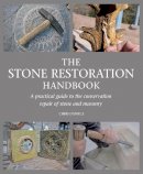 Daniels, Chris - The Stone Restoration Handbook: A Practical Guide to the Conservation Repair of Stone and Masonry - 9781847979070 - V9781847979070