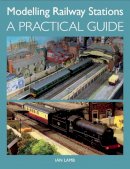Ian Lamb - Modelling Railway Stations: A Practical Guide - 9781847979513 - V9781847979513