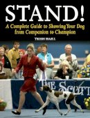 Haill, Trish - Stand!: A Complete Guide to Showing Your Dog from Companion to Champion - 9781847979933 - V9781847979933