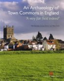 Mark Bowden - An Archaeology of Town Commons in England. A Very Fair Field Indeed.  - 9781848020351 - V9781848020351