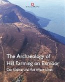 Cain Hegarty - The Archaeology of Hill Farming on Exmoor - 9781848020825 - V9781848020825