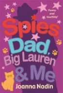 Joanna Nadin - Spies, Dad, Big Lauren & Me. Joanna Nadin - 9781848121225 - KRS0029104