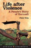 Uvin, Peter - Life after Violence: A People's Story of Burundi (African Arguments) - 9781848131798 - V9781848131798