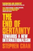 Professor Stephen Chan - The End of Certainty: Towards a New Internationalism - 9781848134027 - V9781848134027