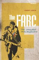 Garry Leech - The FARC: The Longest Insurgency (Rebels) - 9781848134911 - V9781848134911