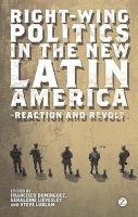 Francisco Dominguez - Right-Wing Politics in the New Latin America: Reaction and Revolt - 9781848138117 - V9781848138117