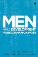 Andrea Cornwall - Men and Development: Politicizing Masculinities - 9781848139787 - V9781848139787