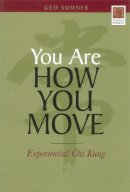 Ged Sumner - You Are How You Move: Experiential Chi Kung - 9781848190146 - V9781848190146