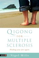 Nigel Mills - Qigong for Multiple Sclerosis: Finding Your Feet Again - 9781848190191 - V9781848190191