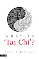 Peter Gilligan - What is ´Tai Chi´? - 9781848190245 - V9781848190245