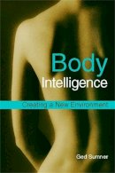 Ged Sumner - Body Intelligence: Creating a New Environment - 9781848190269 - V9781848190269