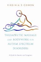 Virginia S. Cowen - Therapeutic Massage and Bodywork for Autism Spectrum Disorders: A Guide for Parents and Caregivers - 9781848190498 - V9781848190498